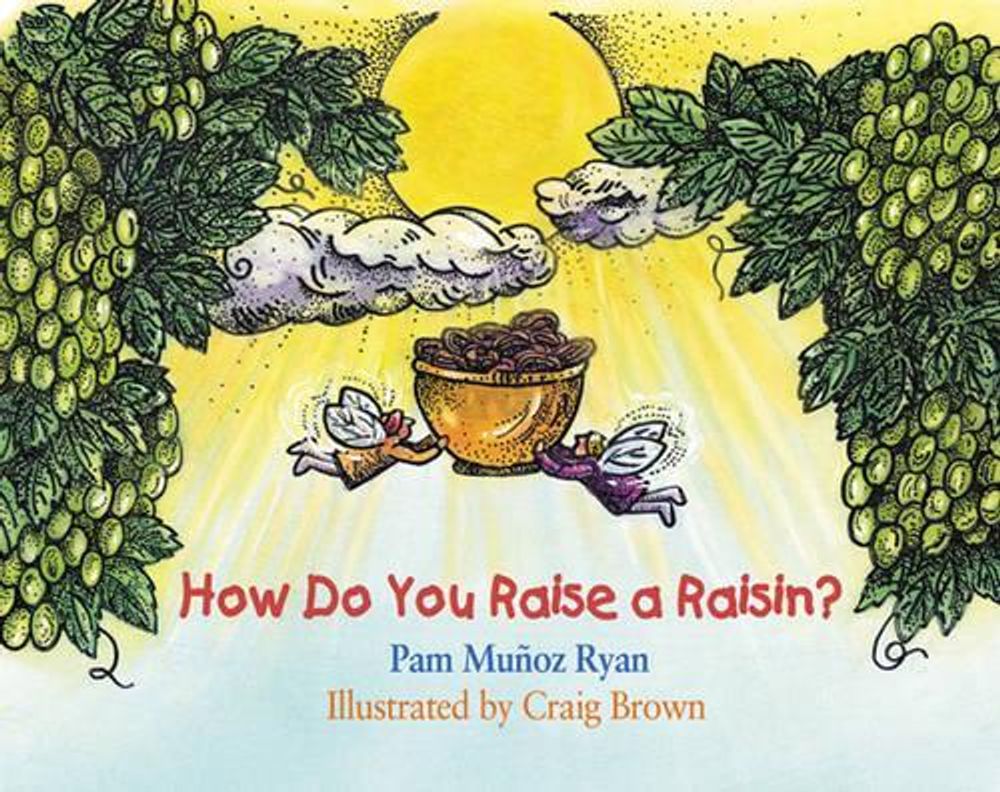 How Do You Raise a Raisin? by Pam Muñoz Ryan - ISBN: 9781570913983