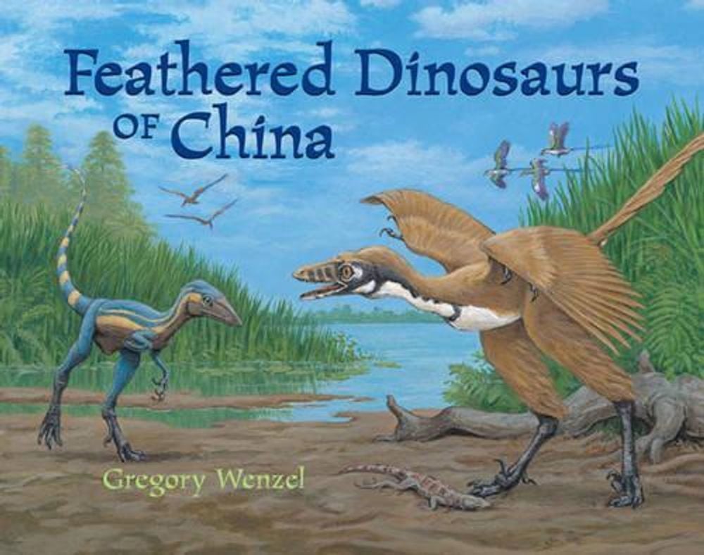 Feathered Dinosaurs of China by Gregory Wenzel - ISBN: 9781570915628