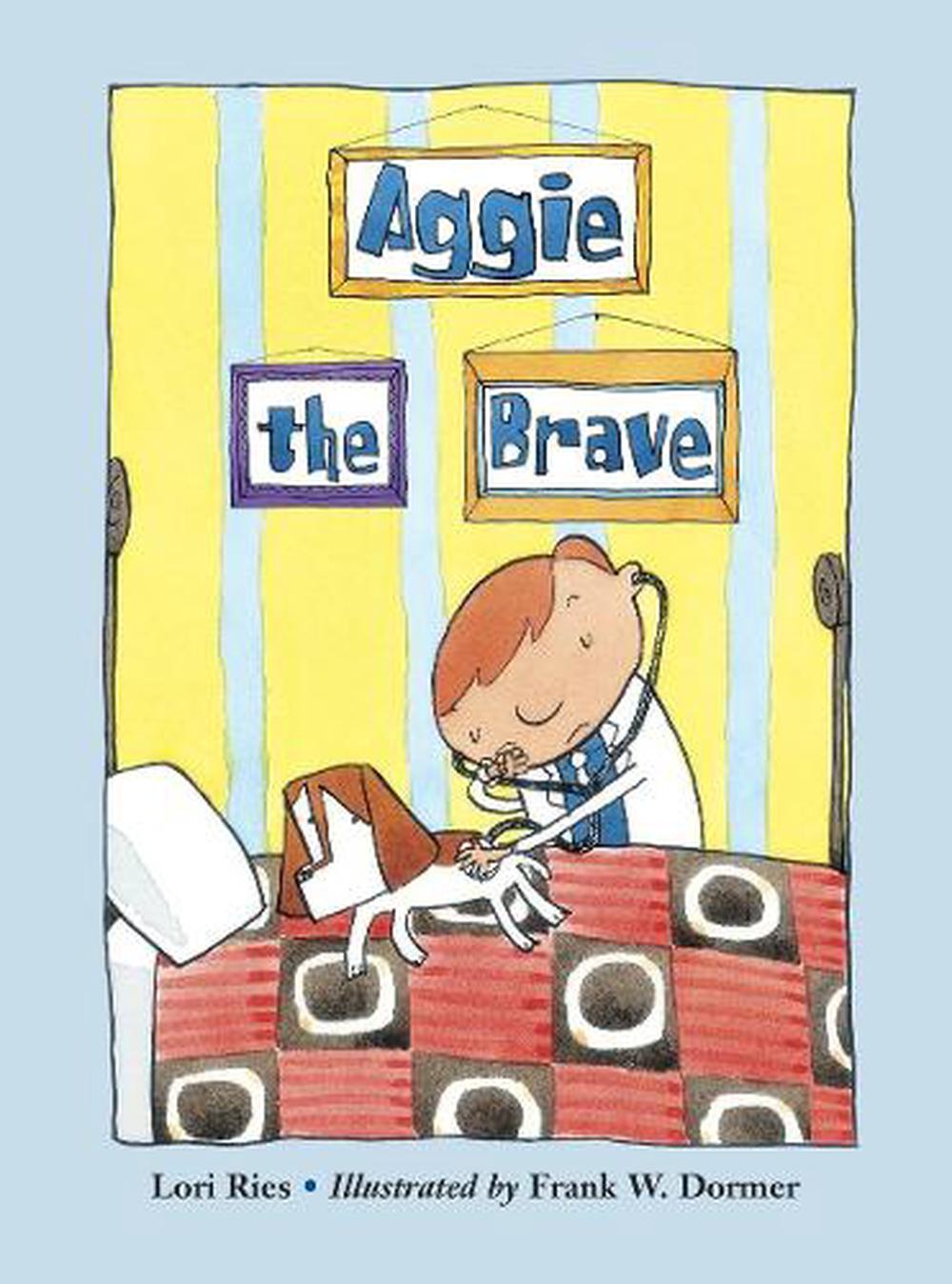 Aggie the Brave by Lori Ries - ISBN: 9781570916366