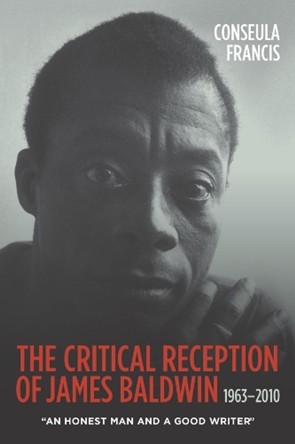The Critical Reception of James Baldwin, 1963-2010 by Conseula Francis - ISBN: 9781571133250