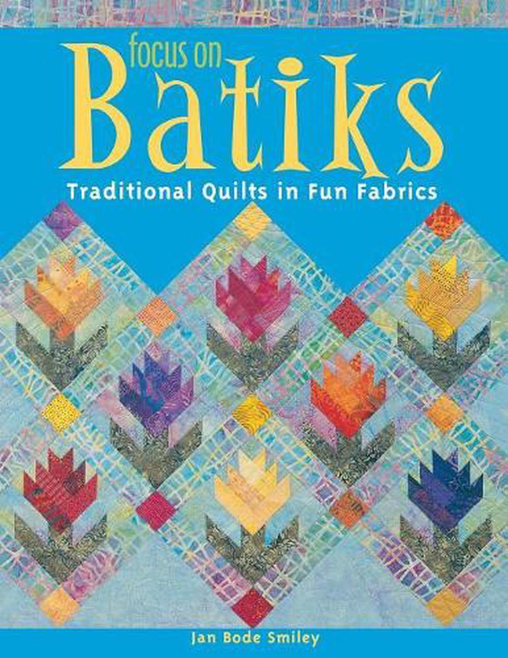 Focus on Batiks by Jan Bode Smiley - ISBN: 9781571202307