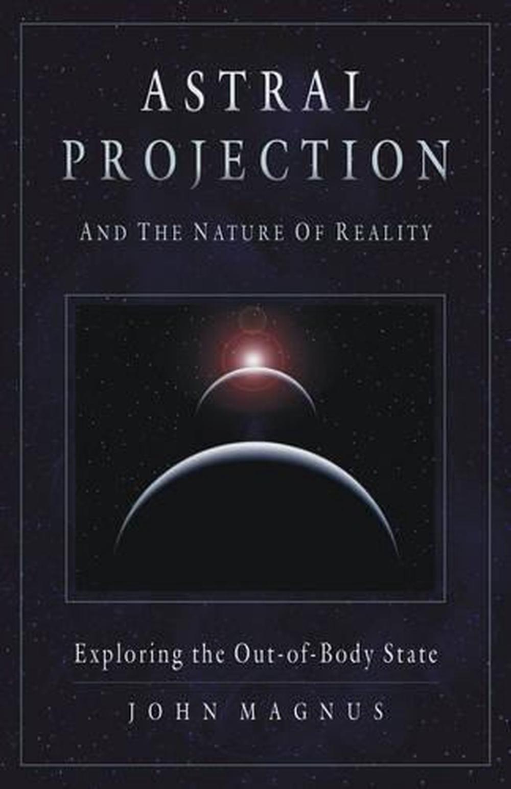 Astral Projection and the Nature of Reality, 9781571744470