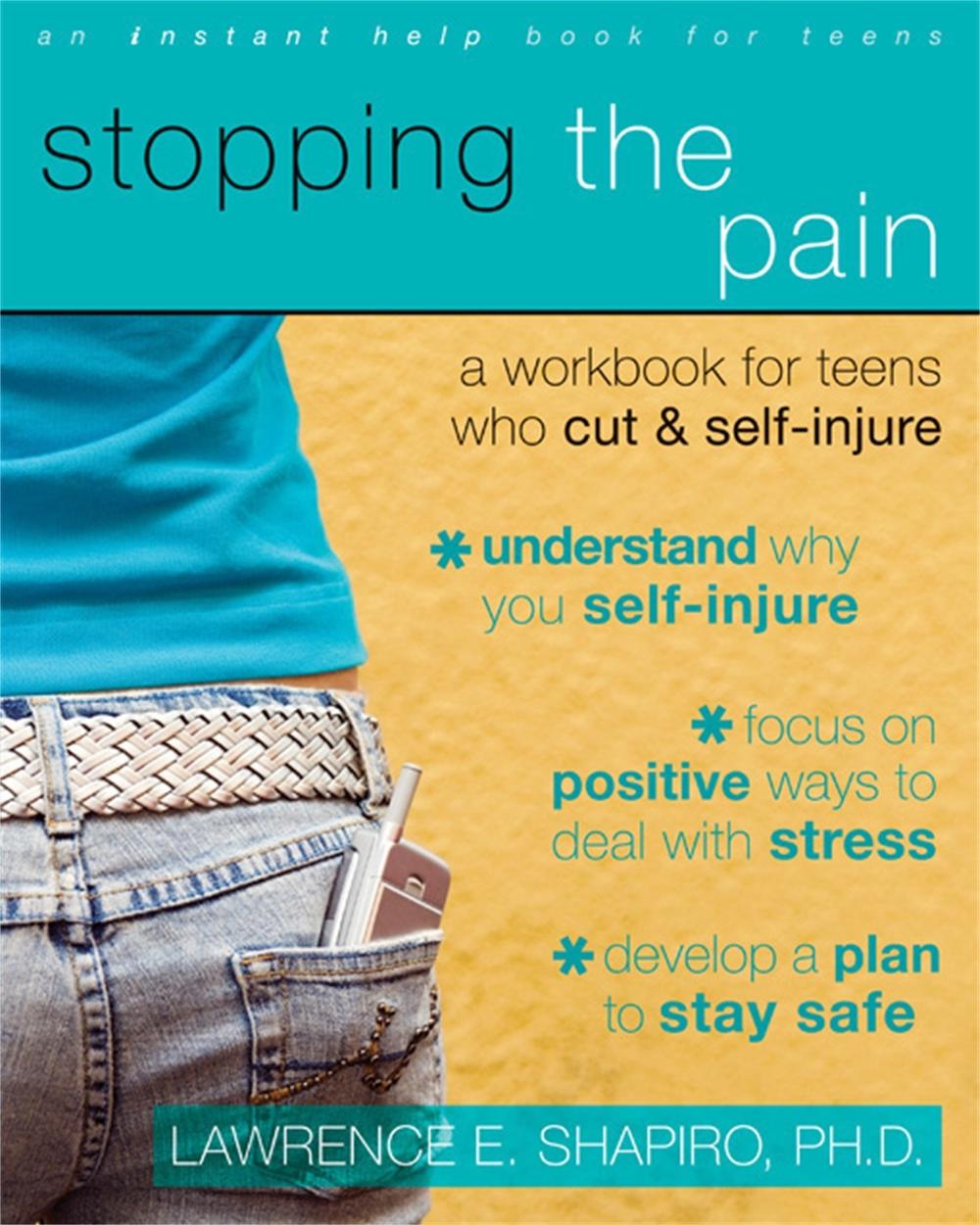Stopping The Pain: A Workbook for Teens Who Cut and Self-Injure, 9781572246027