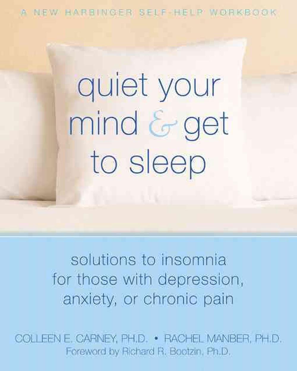 Quiet Your Mind & Get to Sleep: Solutions to Insomnia for Those with Depression, Anxiety, or Chronic Pain, 9781572246270