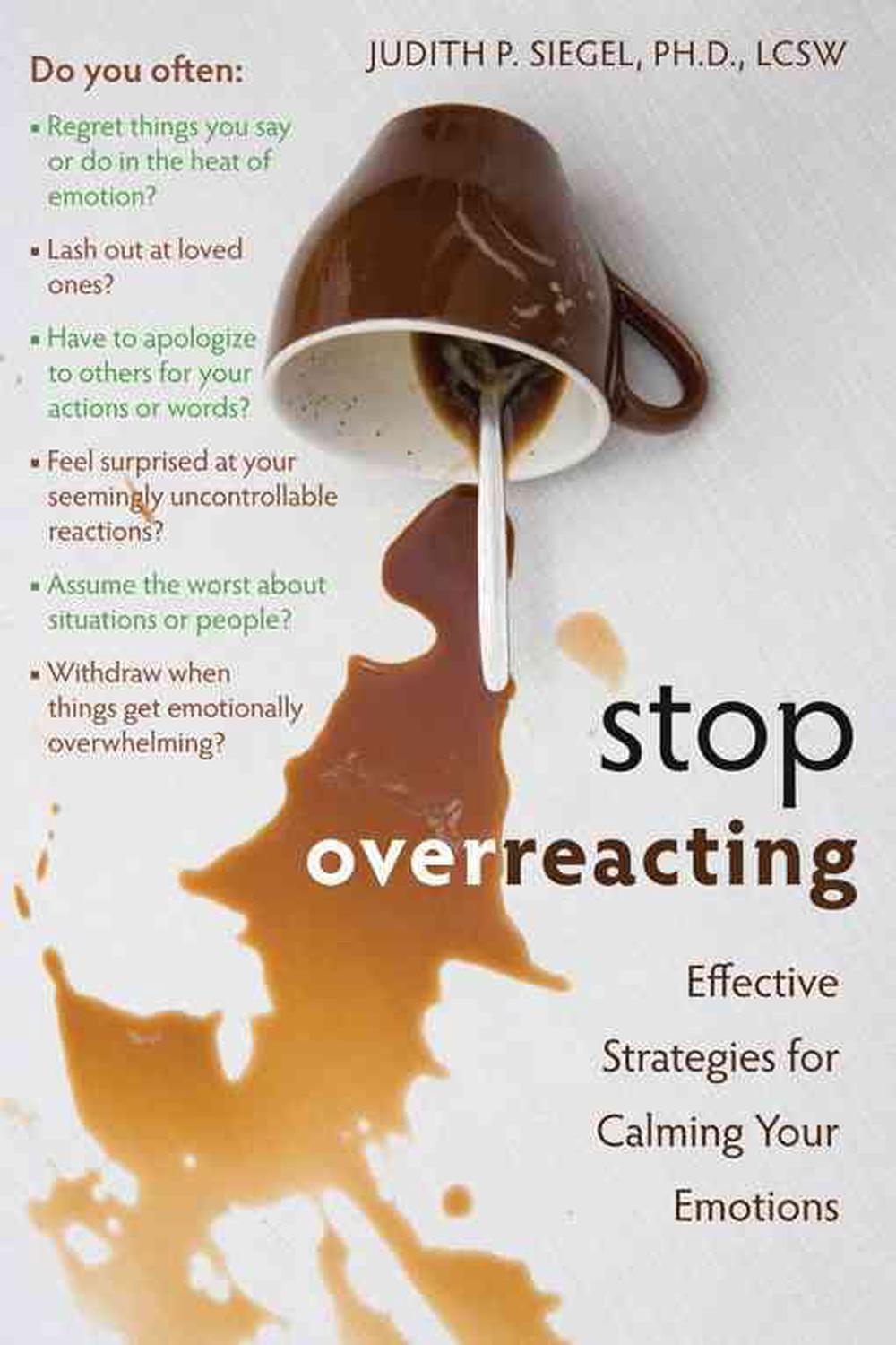 Stop Overreacting: Effective Strategies for Calming Your Emotions, 9781572247239