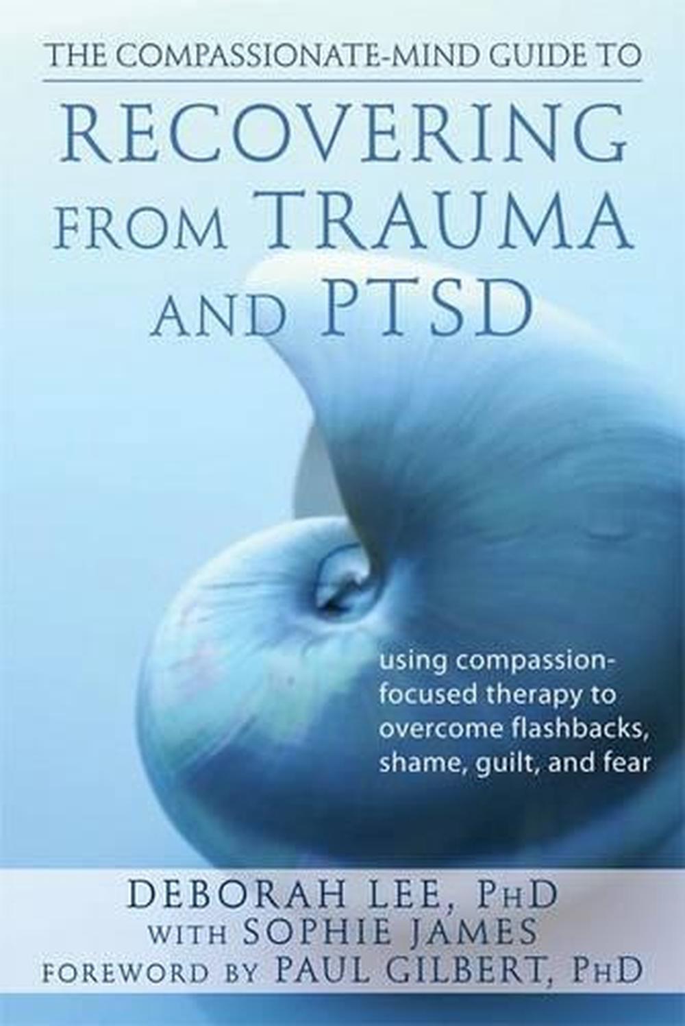 Compassionate Mind Guide to Recovering from Trauma and Ptsd, 9781572249752