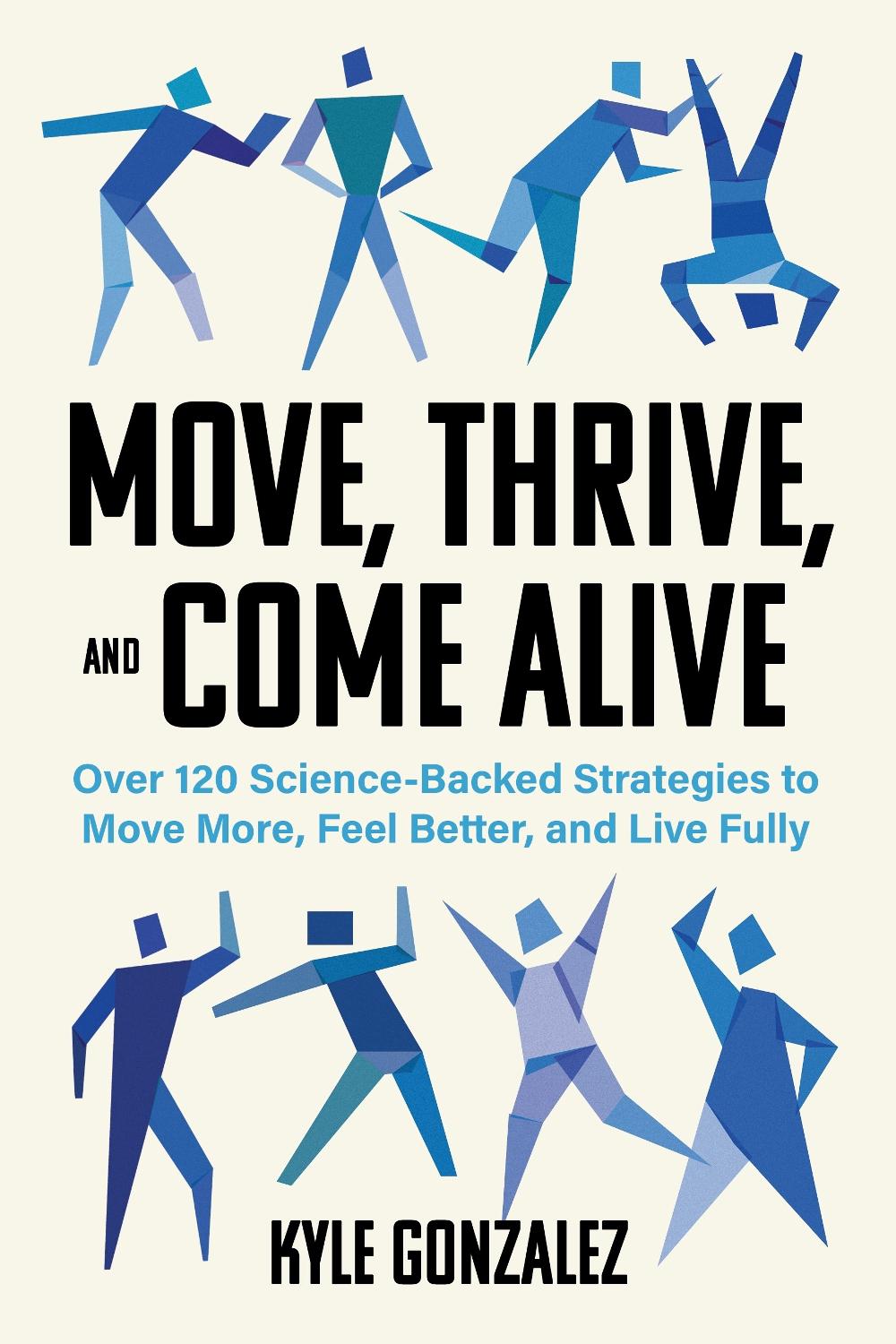 Move, Thrive, and Come Alive by Kyle Gonzalez - ISBN: 9781572843660