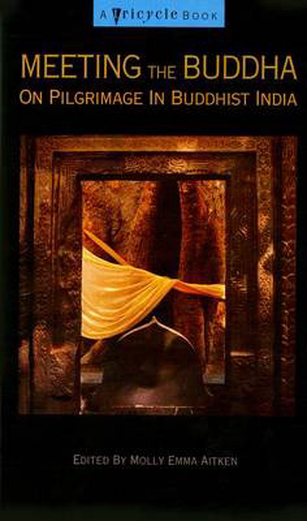 Meeting the Buddha: On Pilgrimage in Buddhist India Edited B by Molly Emma Aitken - ISBN: 9781573225069