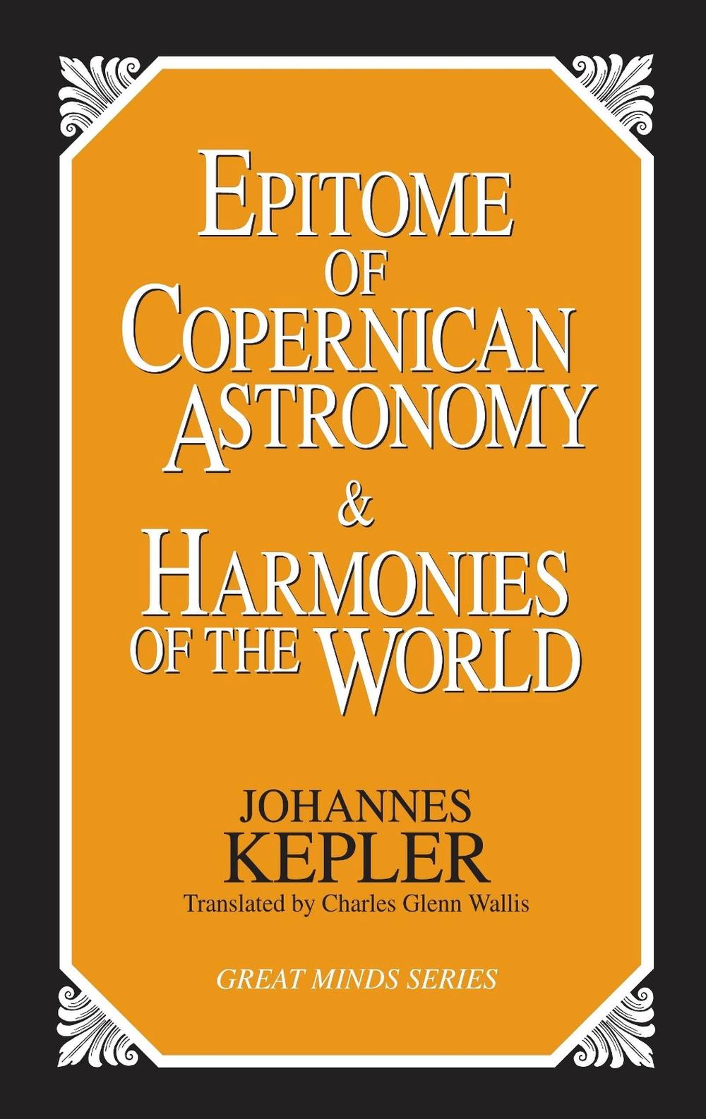 Epitome of Copernican Astronomy and Harmonies of the World, 9781573920360
