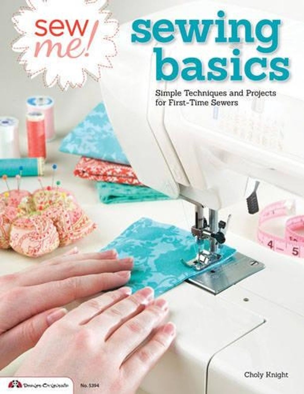 Sew Me! Sewing Basics by Choly Knight - ISBN: 9781574214239