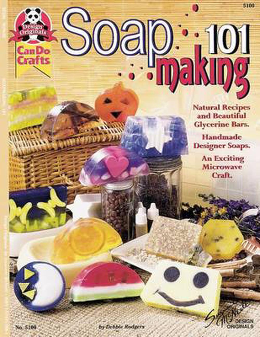 Soapmaking 101: Natural Recipes and Beautiful Glycerine Bars, 9781574217803