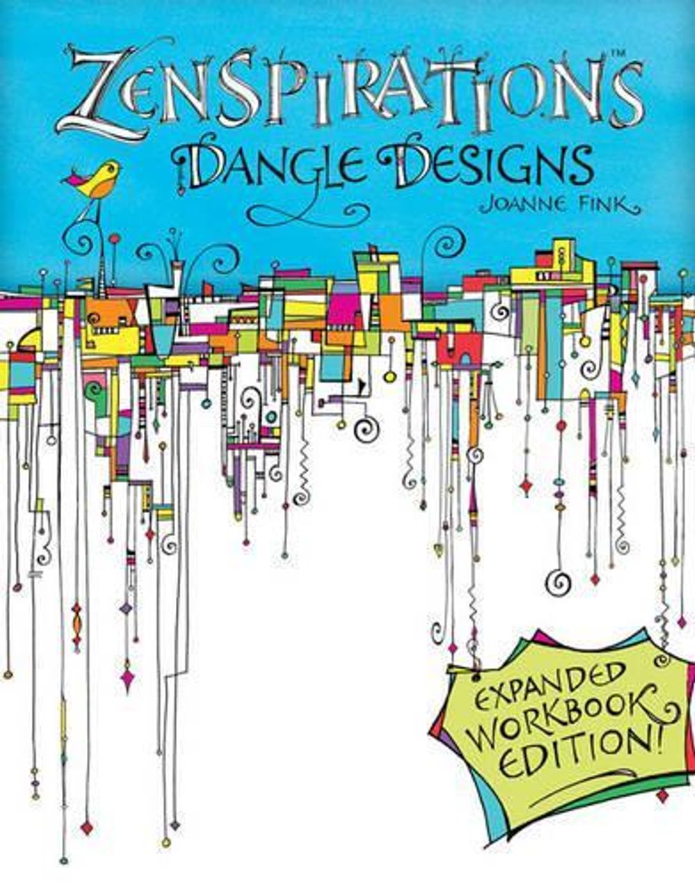 Zenspirations Dangle Designs, Expanded Workbook Edition by Joanne Fink - ISBN: 9781574219036