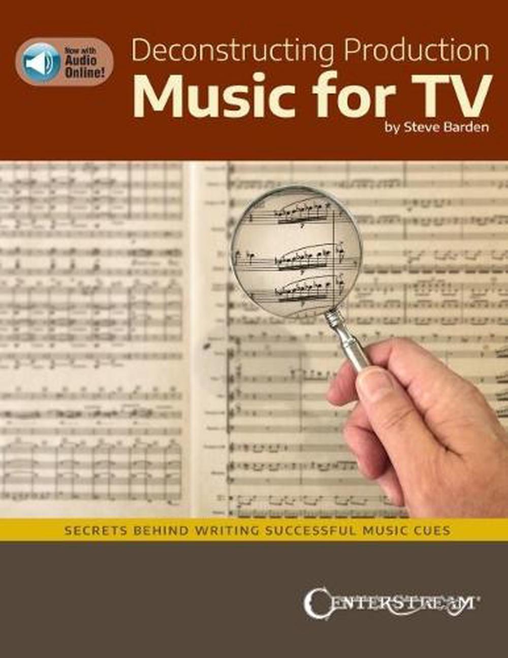 Deconstructing Production Music for TV: Secrets Behind Writing Successful Music Cues, 9781574244021