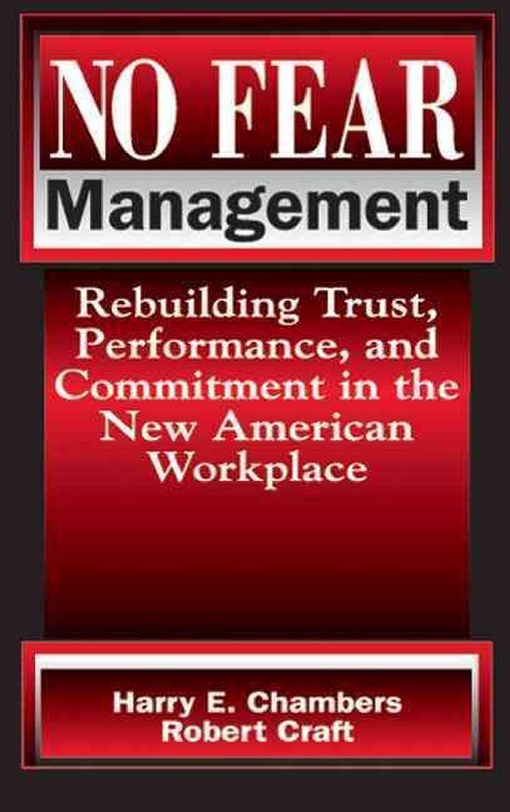 No Fear Management Rebuilding Trust, Performance, and Commitment in