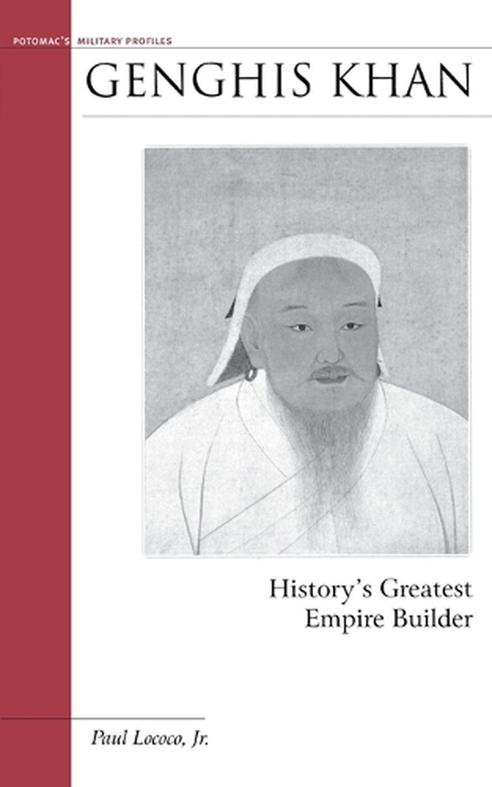 Genghis Khan: History's Greatest Empire Builder by Paul Jr. Lococo 