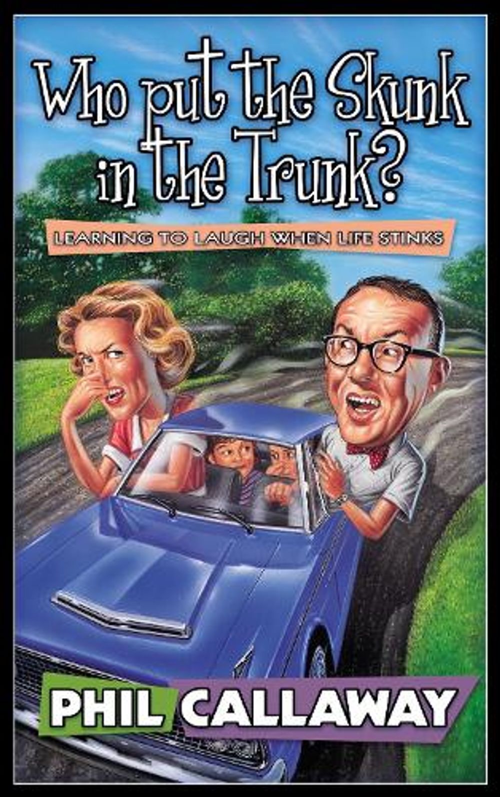Who Put the Skunk in the Trunk? by Phil Callaway - ISBN: 9781576735763