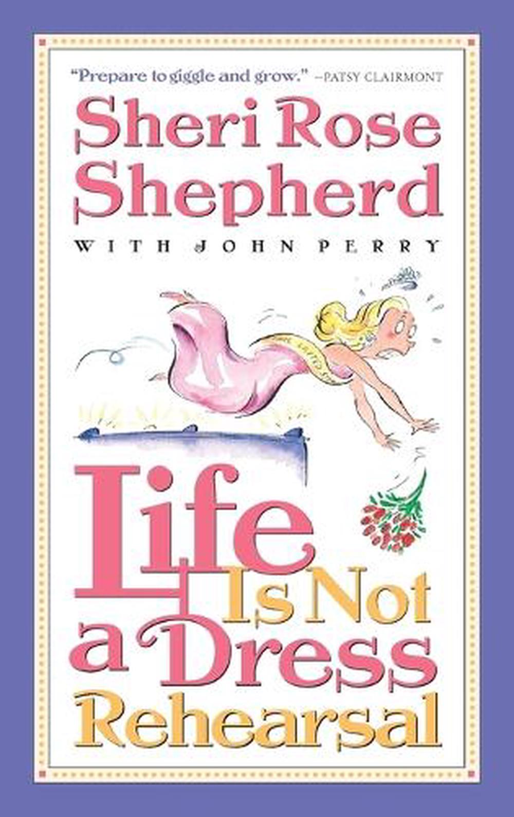 Life is not a Dress Rehearsal by Sheri Rose Shepherd - ISBN: 9781576737477