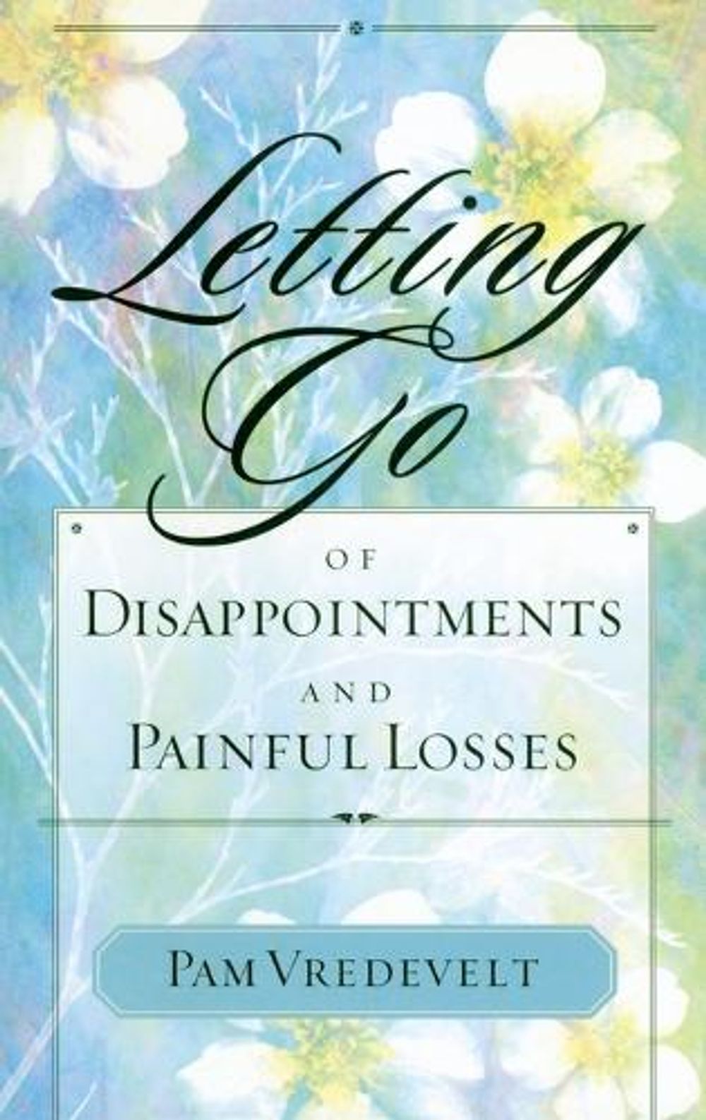 Letting Go of Disappointments and Painful Losses by Pam Vredevelt - ISBN: 9781576739549
