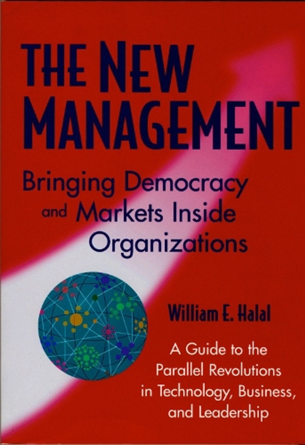 The New Management: Bringing Democracy and Markets Inside Organizations by HALAL - ISBN: 9781576750322