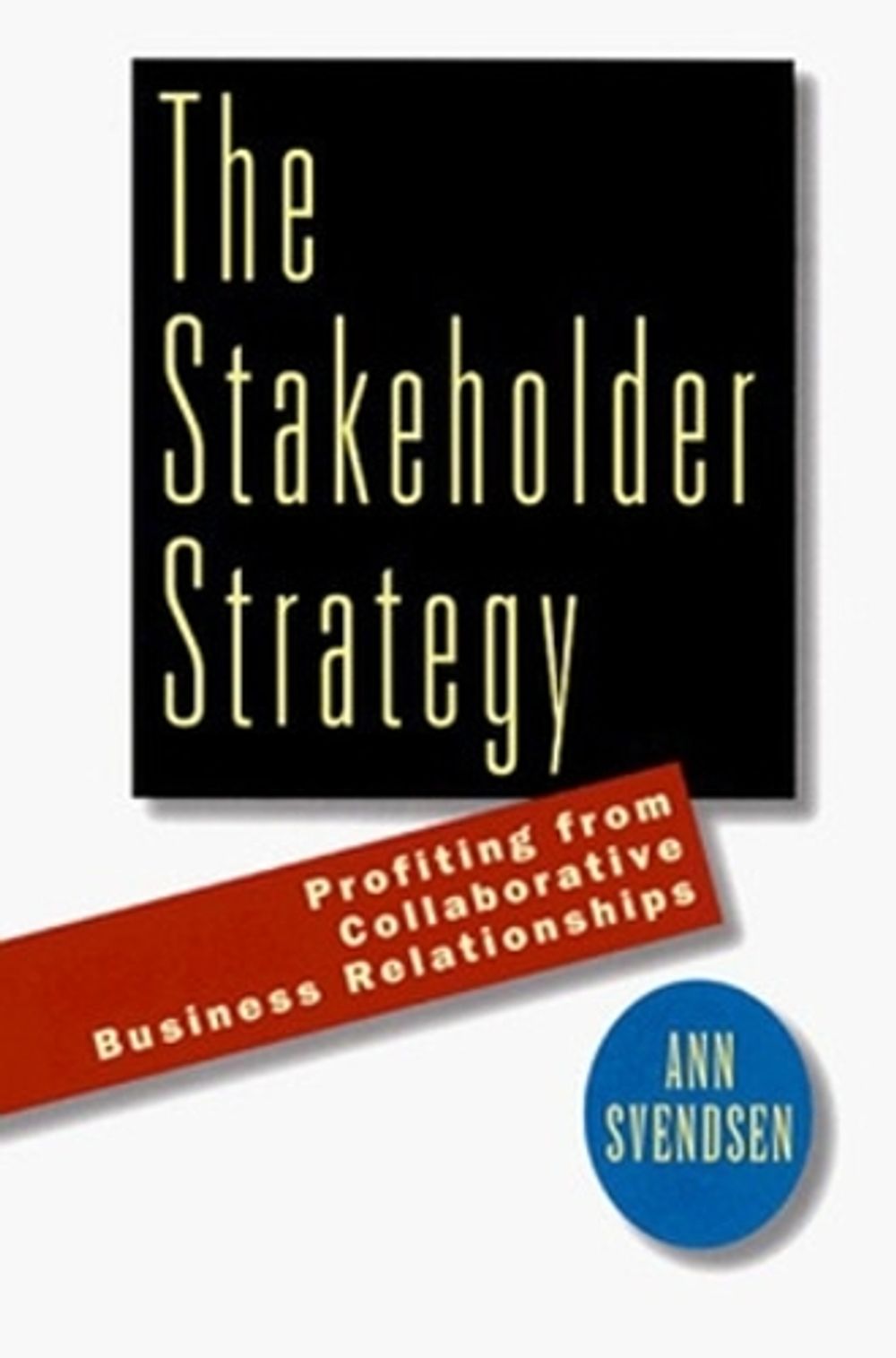 The Stakeholder Strategy: Profiting from Collaborative Business Relationships by SVENDSEN - ISBN: 9781576750476