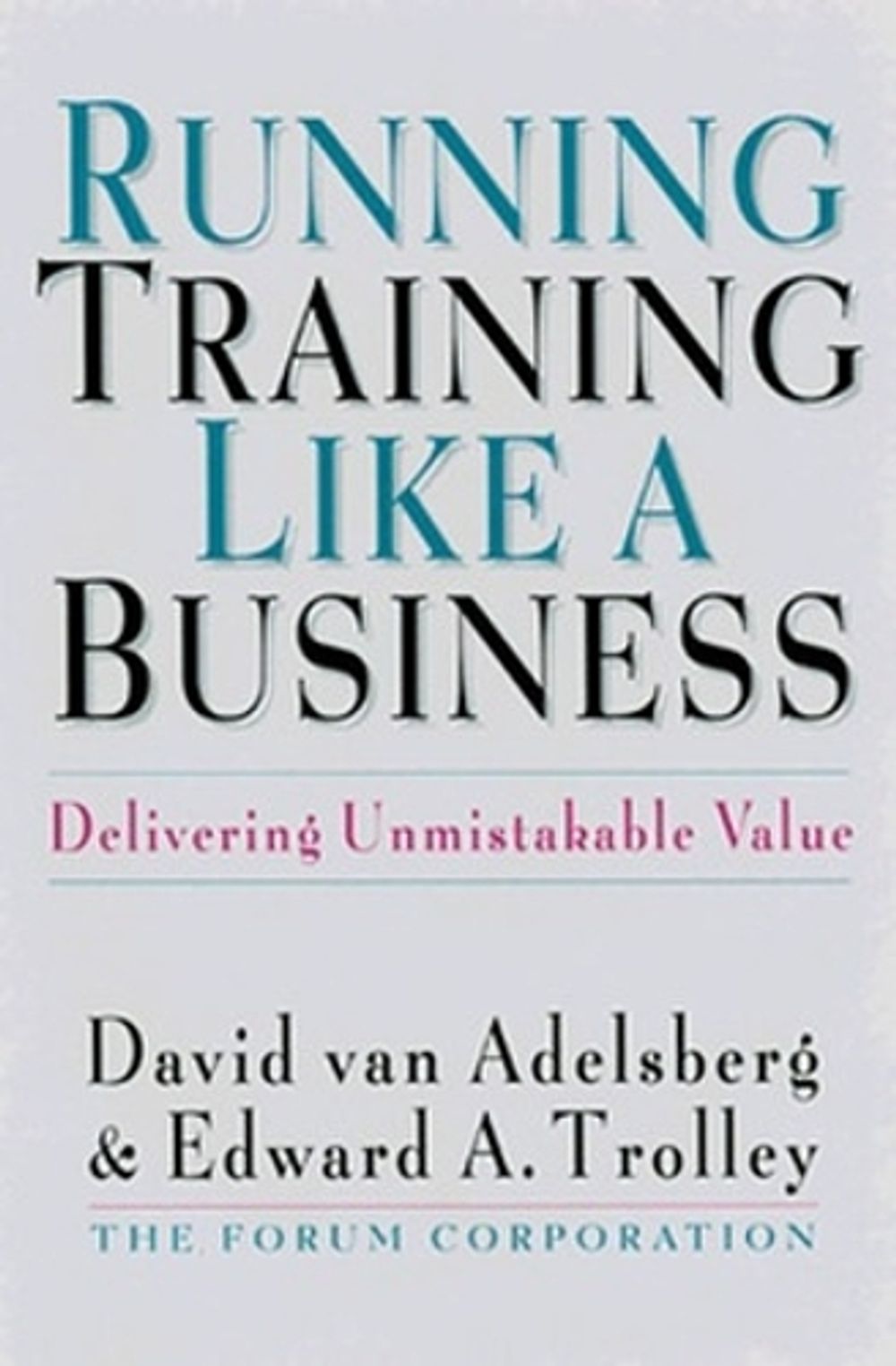 Running Training Like a Business: Delivering Unmistakable Value by VAN ADELSBERG - ISBN: 9781576750599