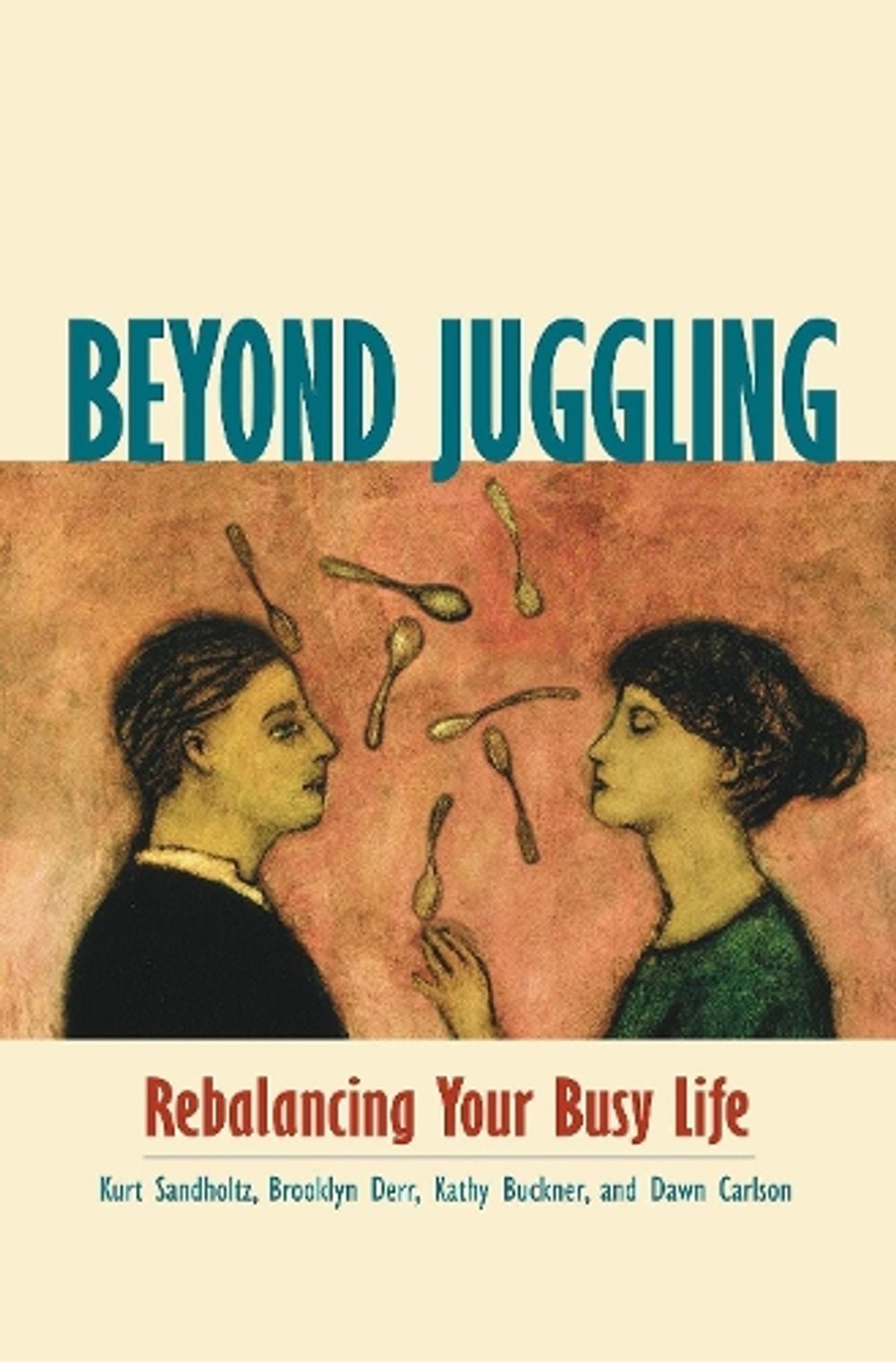 Beyond Juggling- Rebalancing Your Busy Life by SANDHOLTZ - ISBN: 9781576751305