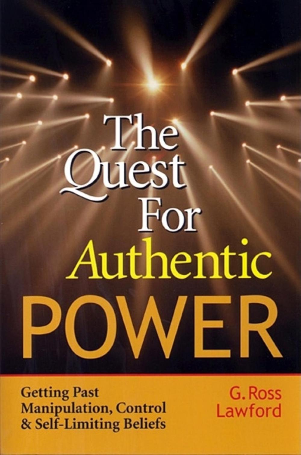 The Quest for Authentic Power- Getting Past Manipulation, Control and Self-Limiting Beliefs by LAWFORD - ISBN: 9781576751473