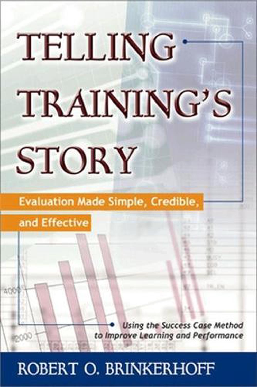 Telling Training's Story: Evaluation Made Simple, Credible, and Effective by Robert Brinkerhoff - ISBN: 9781576751862