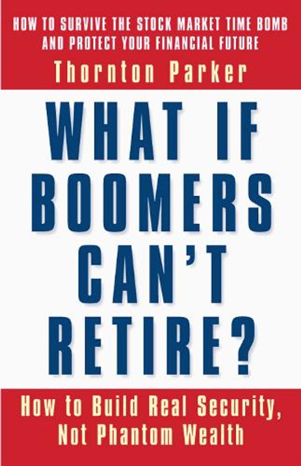 What if Boomers Can't Retire - How to Build Real Security, Not Phantom Wealth by PARKER - ISBN: 9781576752494