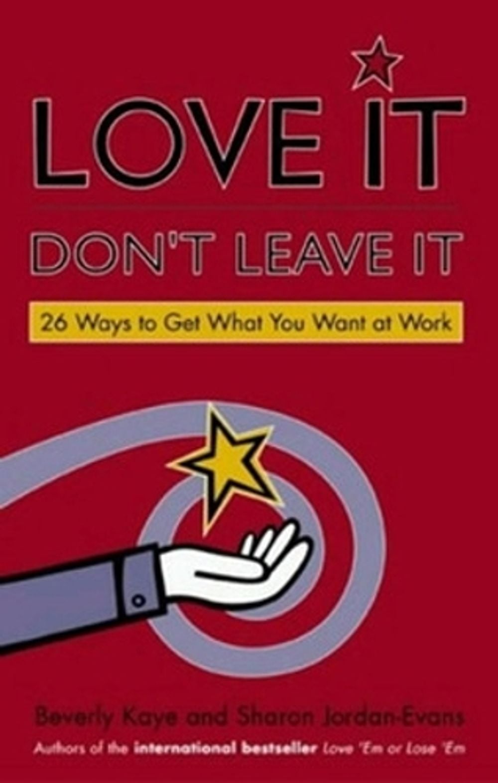 Love It, Don't Leave It: 26 Ways to Get What You Want at Work by KAYE - ISBN: 9781576752500