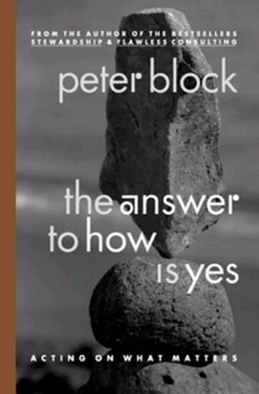 The Answer to How is Yes: Stop Looking for Help in All the Wrong Places by Peter Block - ISBN: 9781576752715
