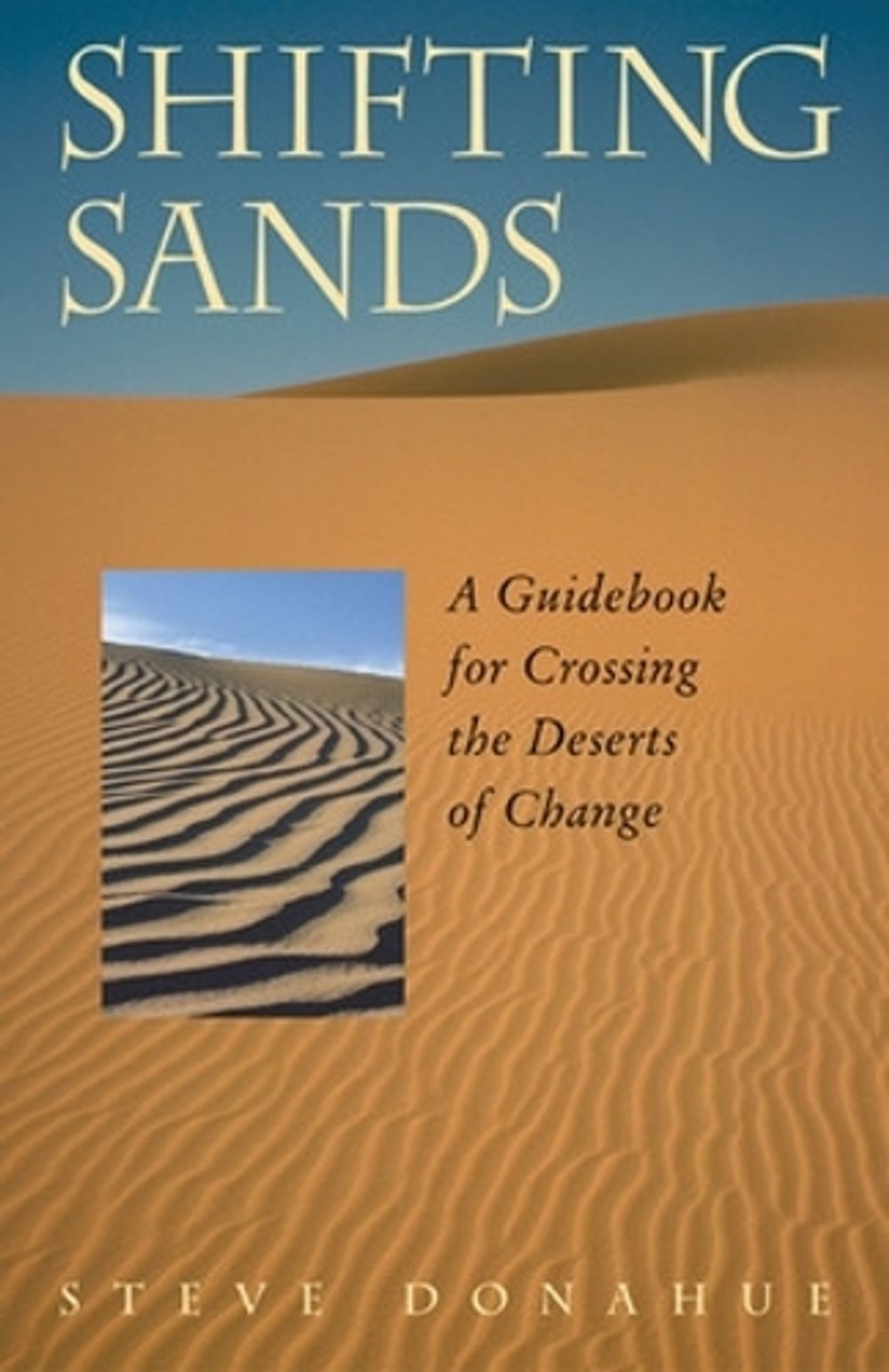 Shifting Sands - A Guidebook for Crossing the Deserts of Change by Donahue - ISBN: 9781576752807