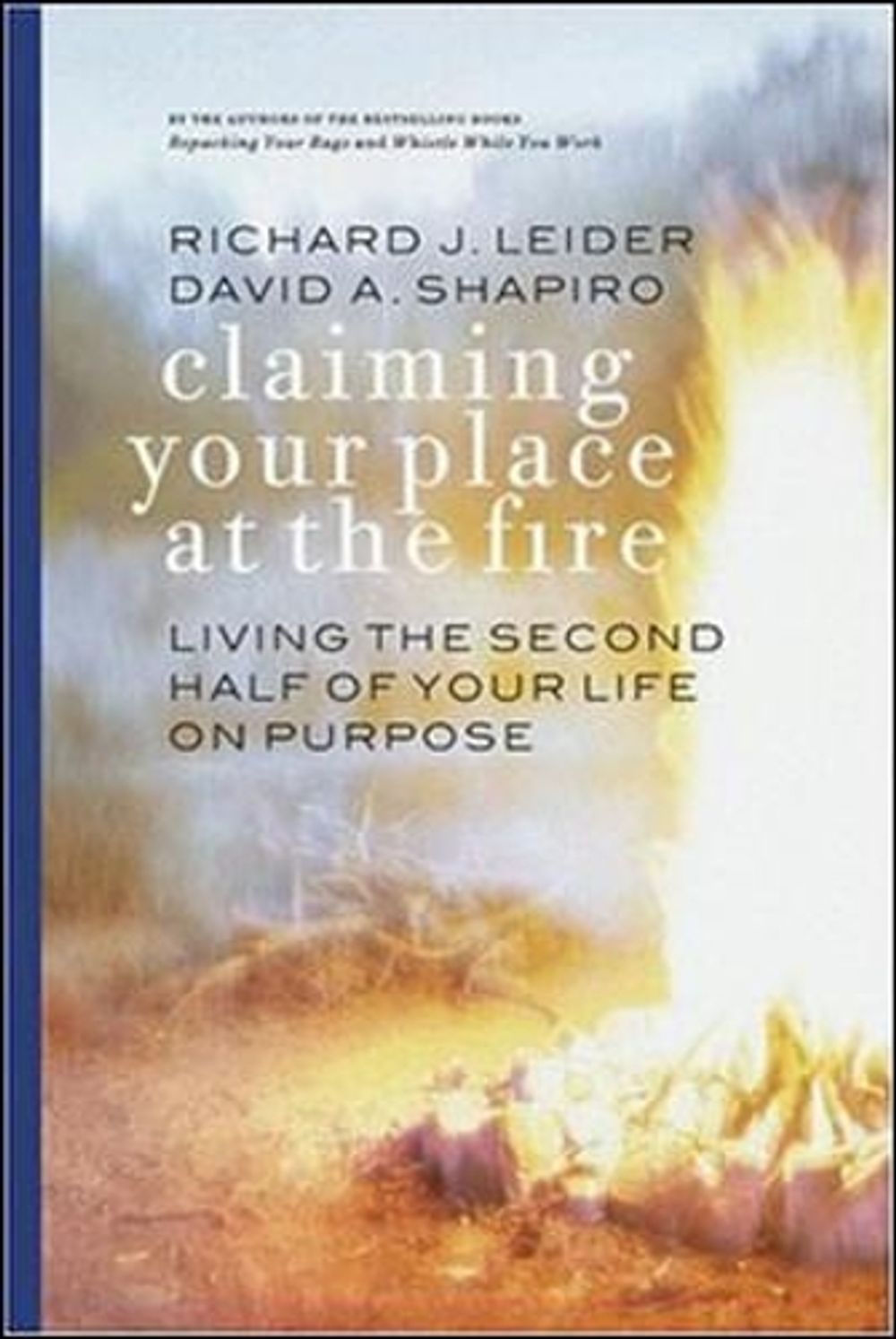 Claiming Your Place at the Fire - Living the Second Half of Your Life on Purpose by Leider - ISBN: 9781576752975