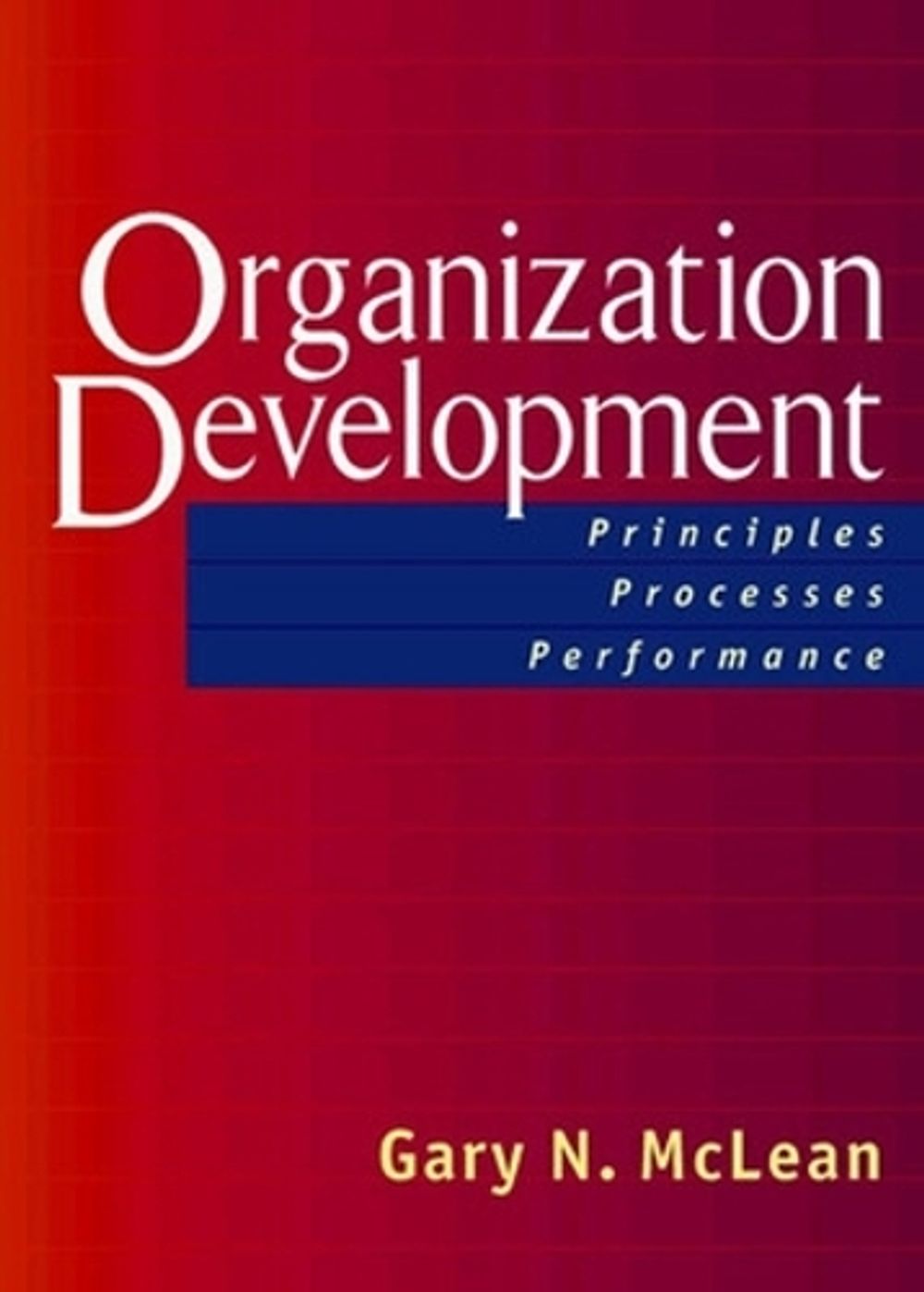 Organization Development; Principles, Proceses, Performance by Gary McLean - ISBN: 9781576753132