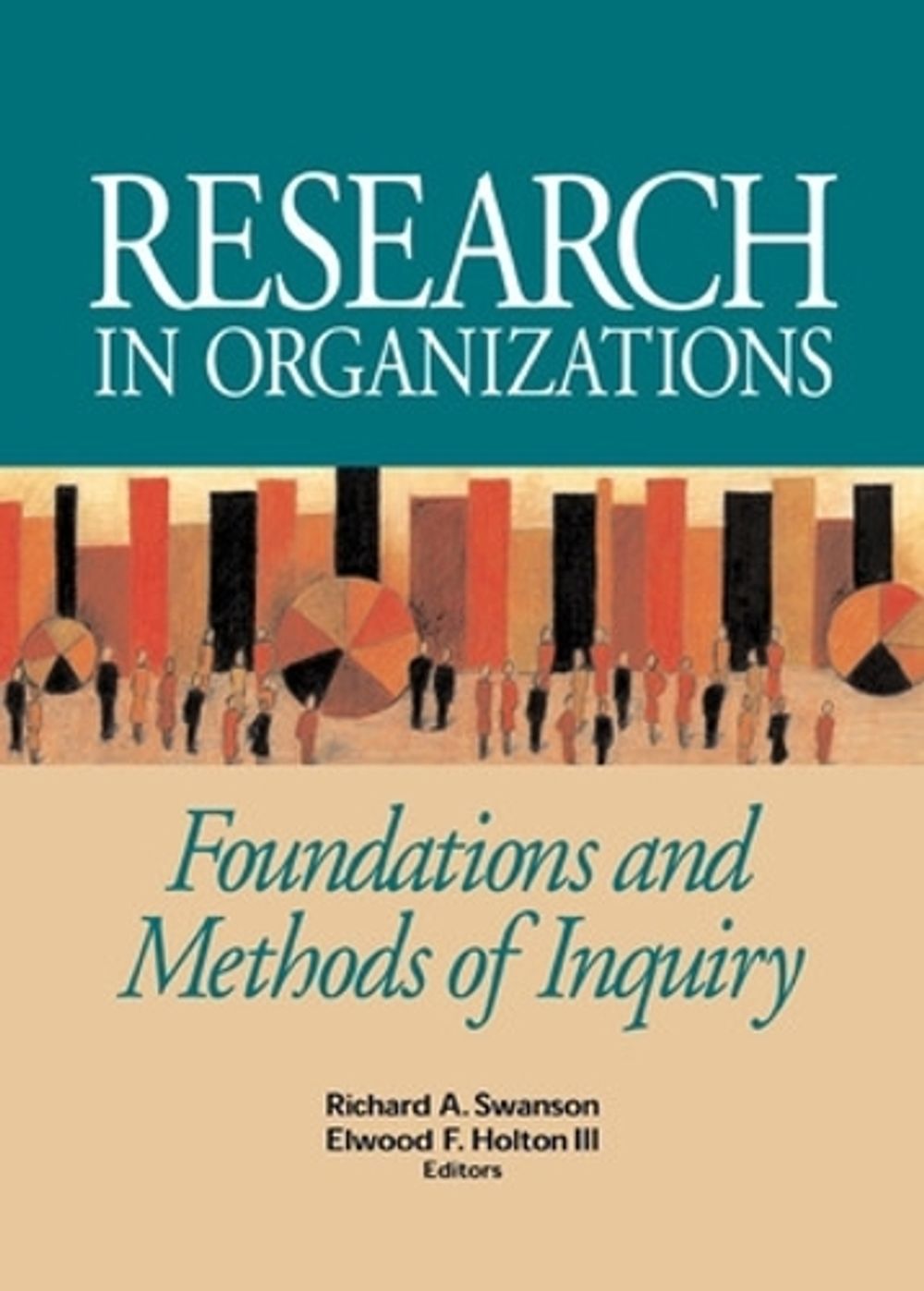 Research in Organizations; Foundations and Methods of Inquiry by Richard Swanson - ISBN: 9781576753149