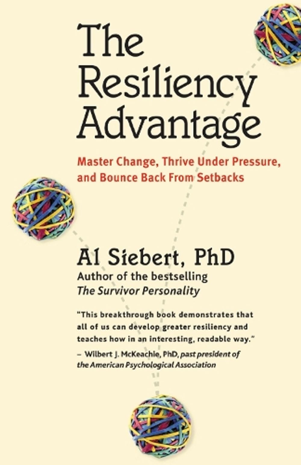 The Resiliency Advantage; Master Change, Thrive Under Pressure, and Bounce Back from Setbacks by Al Siebert - ISBN: 9781576753293