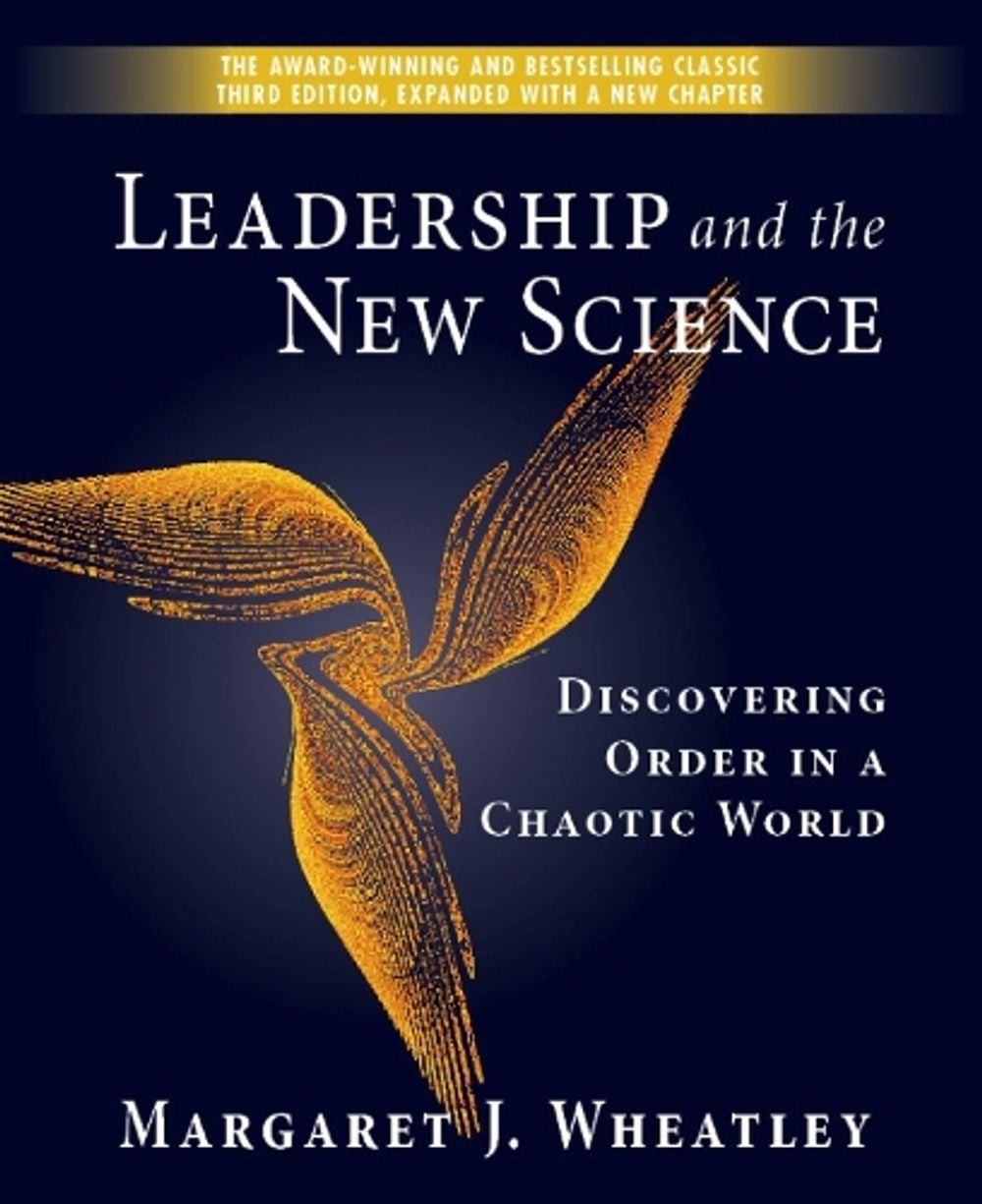 Leadership and the New Science: Discovering Order in a Chaotic World by Margaret J. Wheatley - ISBN: 9781576753446