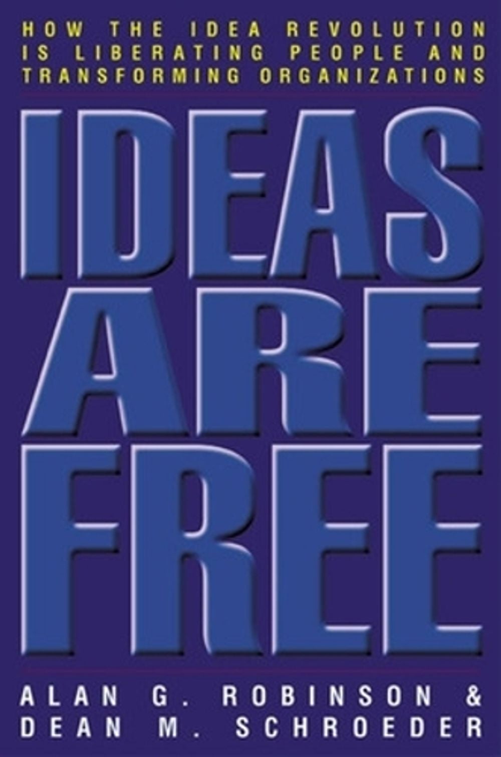Ideas Are Free: How the Idea Revolution is Liberating People and Transforming Organizations by Alan Robinson - ISBN: 9781576753743
