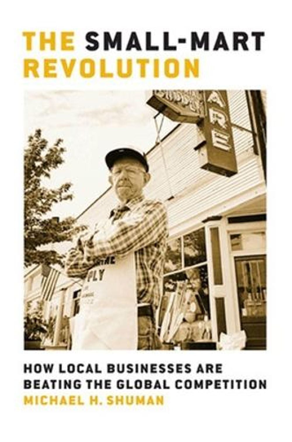 The Small-Mart Revolution: How Local Businesses Are Beating the Global Competition by Michael Shuman - ISBN: 9781576753866
