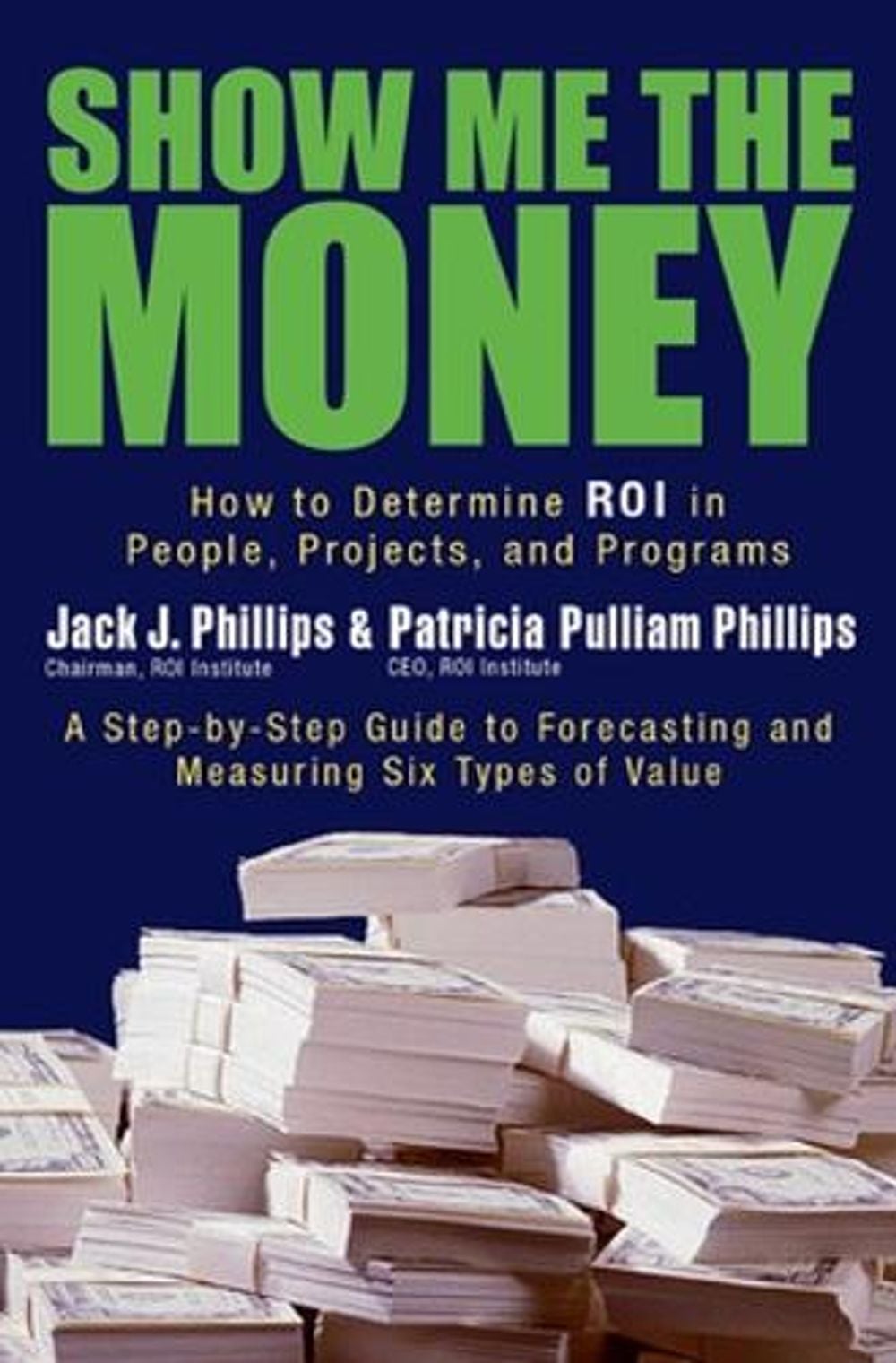 Show Me The Money: How to Determine ROI in People, Projects, and Programs by Jack Phillips - ISBN: 9781576753996