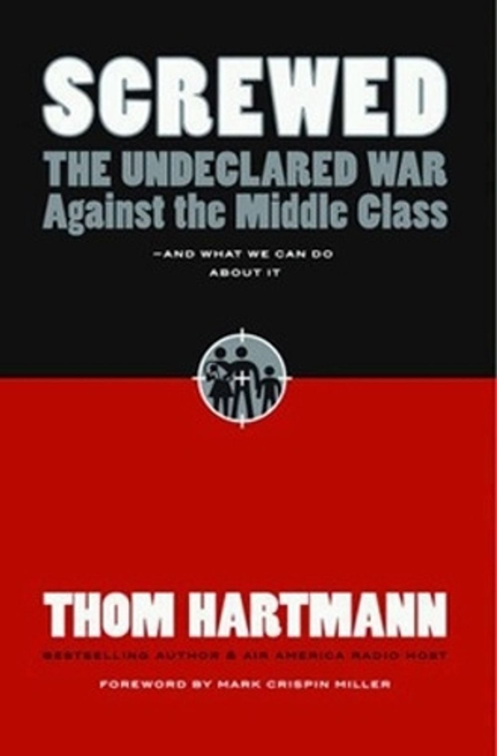 Screwed: The Undeclared War Against the Middle Class and What We Can Do About It by Thom Hartmann - ISBN: 9781576754146