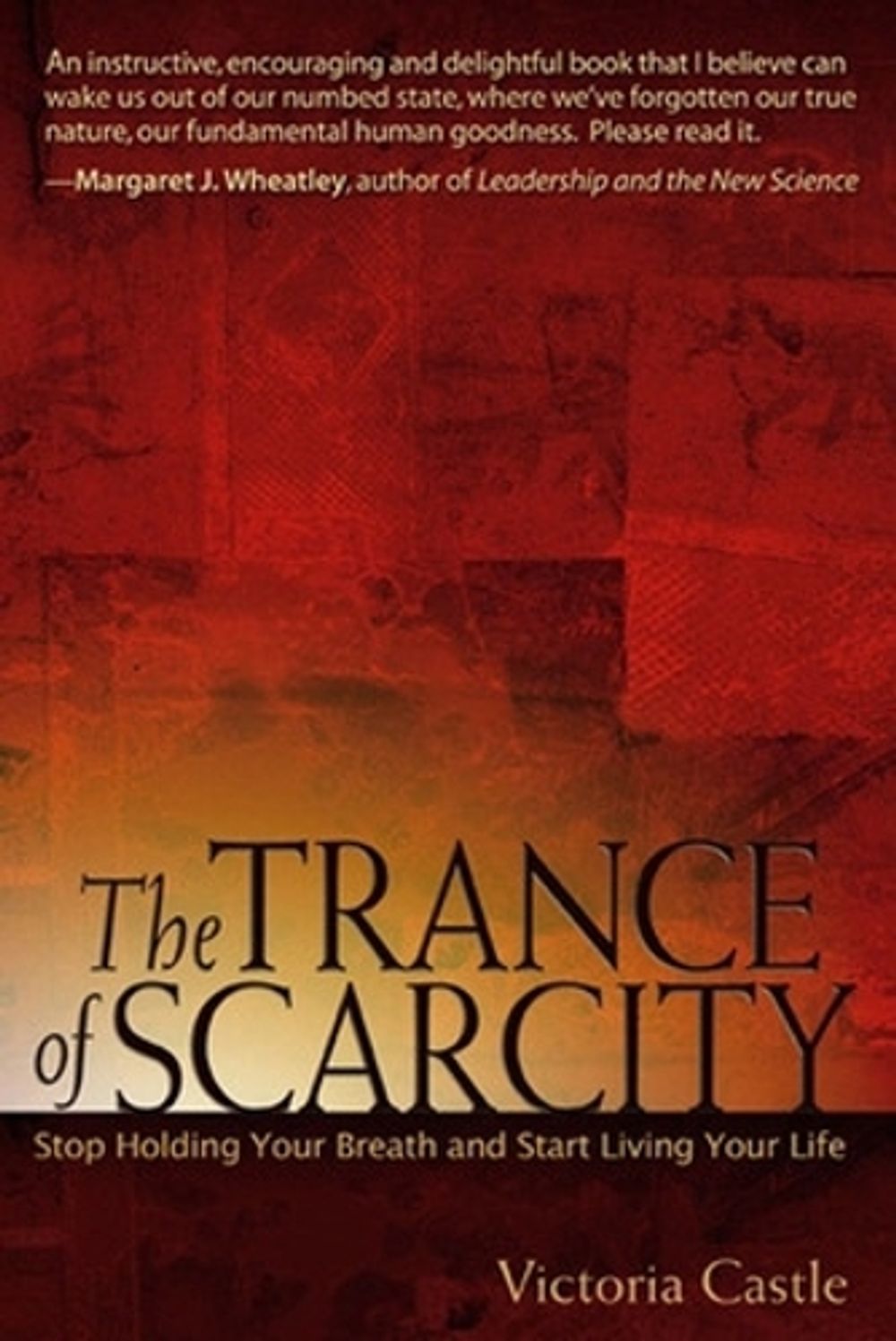 The Trance of Scarcity: Stop Holding Your Breath and Start Living Your Life by Victoria Castle - ISBN: 9781576754399