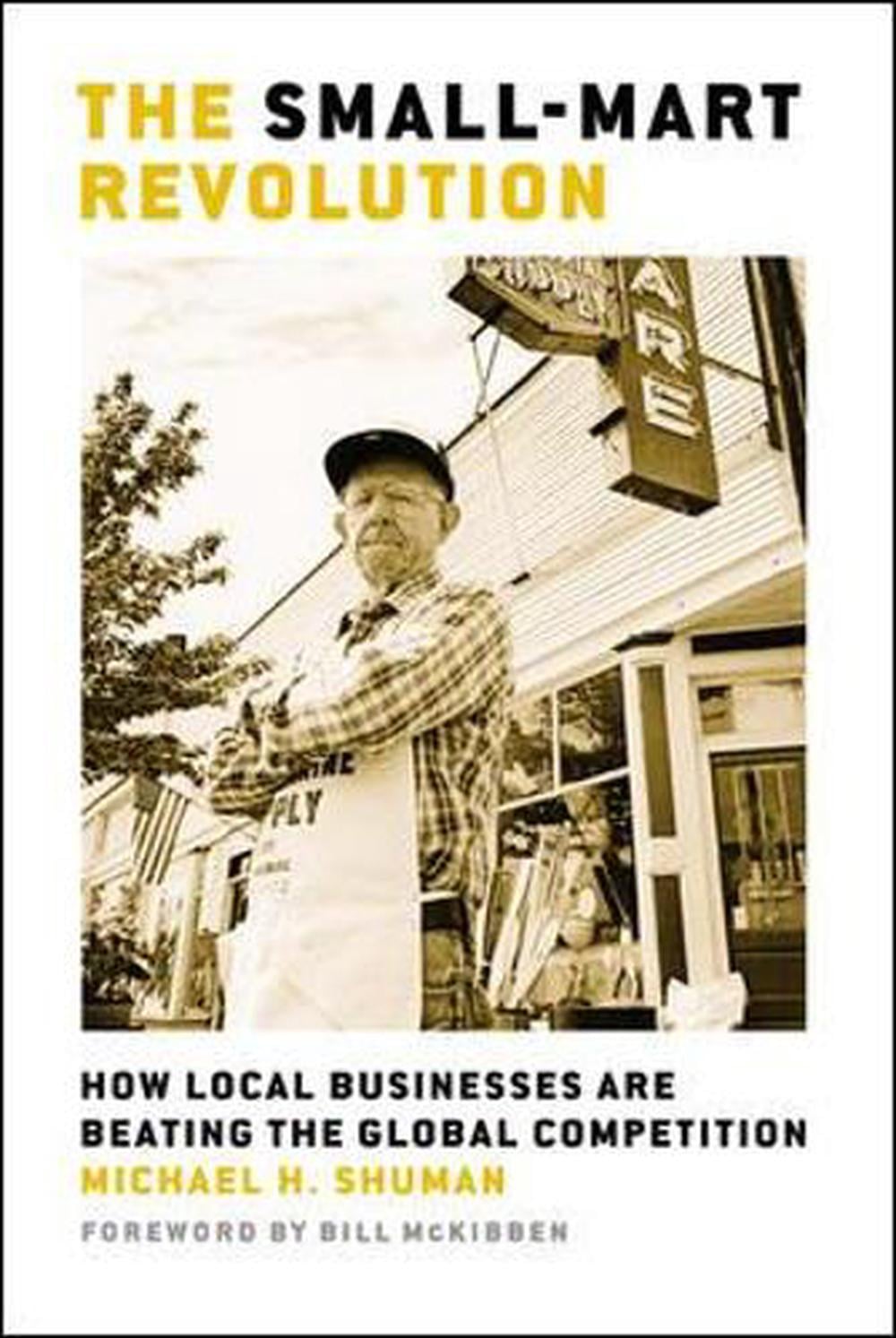 The Small-Mart Revolution. How Local Businesses are Beating the Global Competition by Shuman - ISBN: 9781576754665