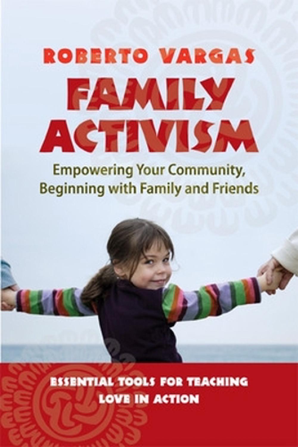 Family Activism. Empowering Your Community, Beginning with Family and Friends by Roberto Vargas - ISBN: 9781576754801