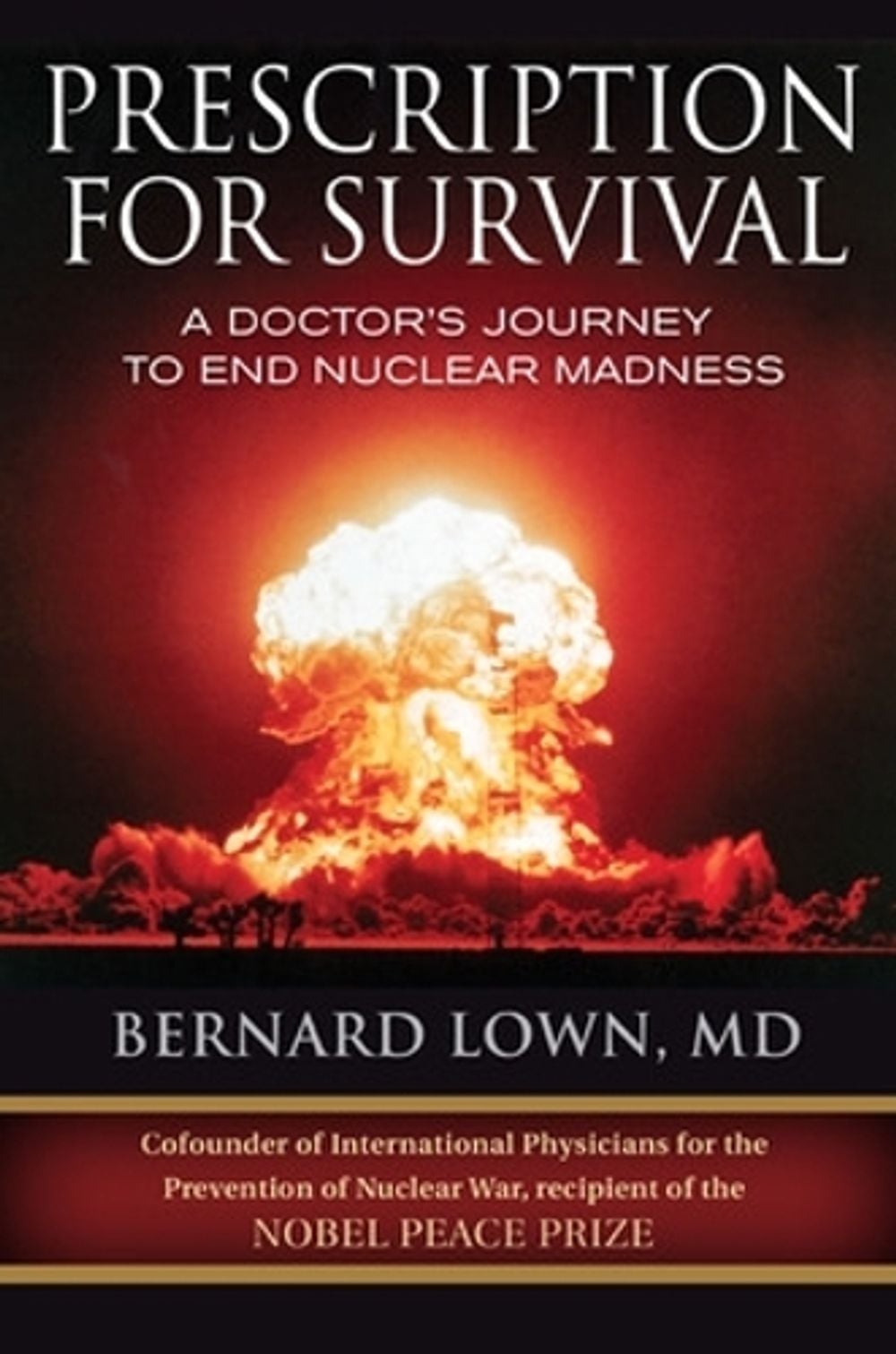 Prescription for Survival. A Doctor's Journey to End Nuclear Madness by Bernard Lown - ISBN: 9781576754825