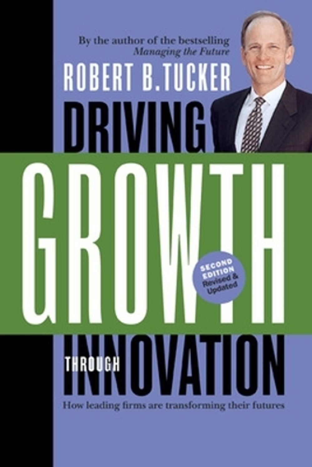 Driving Growth Through Innovation. How Leading Firms Are Transforming Their Futures. by Robert B. Tucker - ISBN: 9781576754955