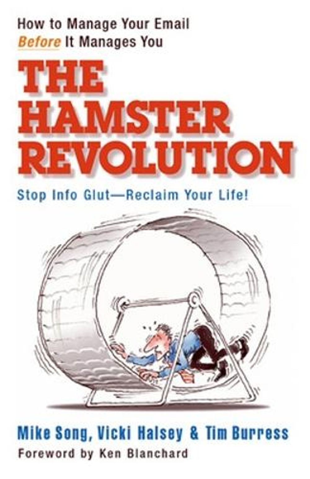 The Hamster Revolution. How to Manage Your Email Before It Manages You. Stop Info Glut -- Reclaim Your Life by Mike Song - ISBN: 9781576755730