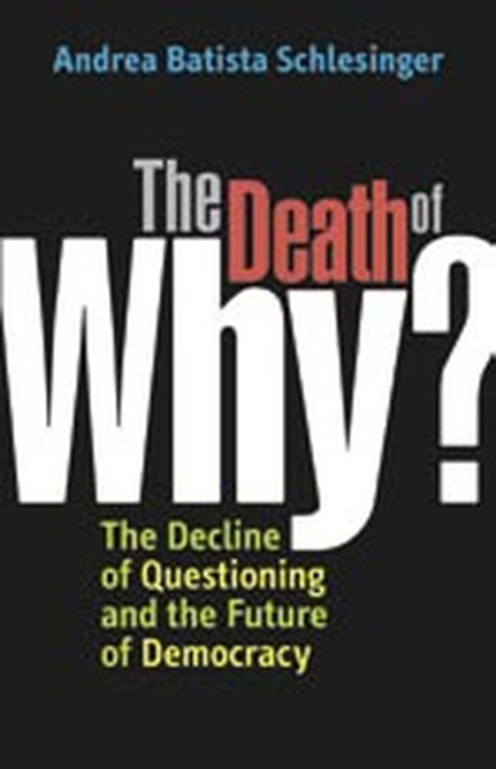 The Death of 'Why?' by Andrea Batista Schlesinger - ISBN: 9781576755853