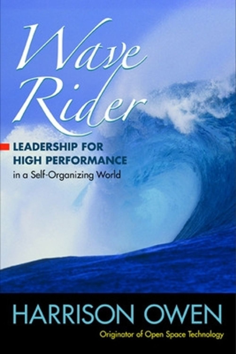 Wave Rider: Leadership for High Performance in a Self-Organizing World by Harrison Owen - ISBN: 9781576756171