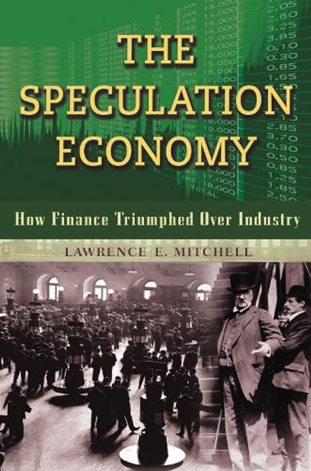 The Speculation Economy. How Finance Triumphed Over Industry by Lawrence Mitchell - ISBN: 9781576756287